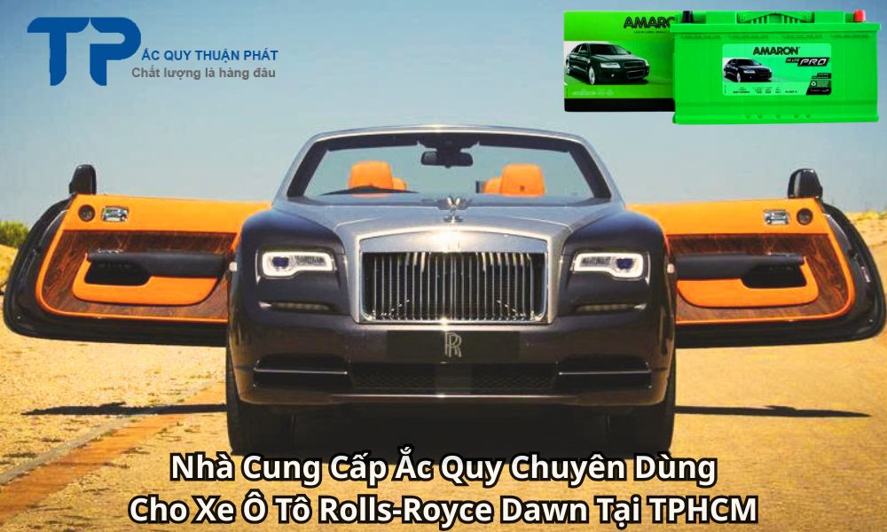 Nhà Cung Cấp Ắc Quy Chuyên Dùng Cho Xe Ô Tô Rolls-Royce Dawn Tại TPHCM