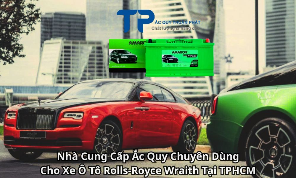 Nhà Cung Cấp Ắc Quy Chuyên Dùng Cho Xe Ô Tô Rolls-Royce Wraith Tại TPHCM