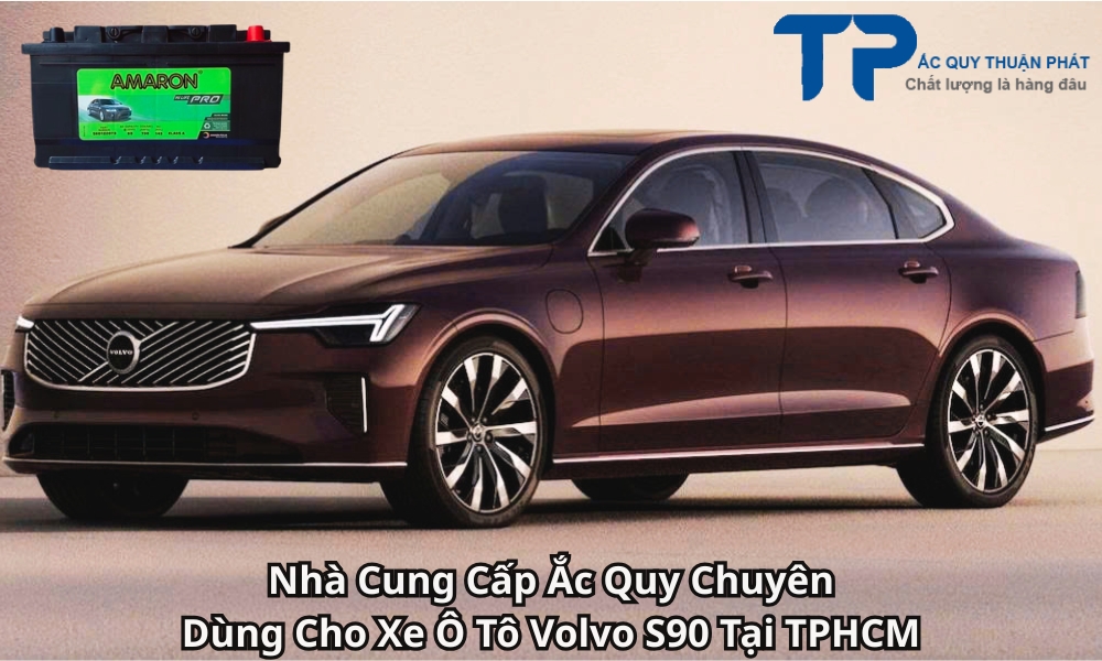 Nhà Cung Cấp Ắc Quy Chuyên Dùng Cho Xe Ô Tô Volvo S90 Tại TPHCM