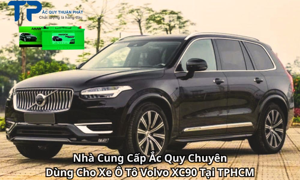 Nhà Cung Cấp Ắc Quy Chuyên Dùng Cho Xe Ô Tô Volvo XC90 Tại TPHCM