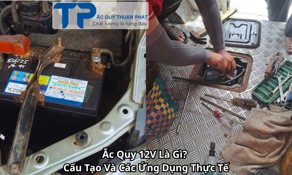 Ắc Quy 12V Là Gì? Cấu Tạo Và Các Ứng Dụng Thực Tế