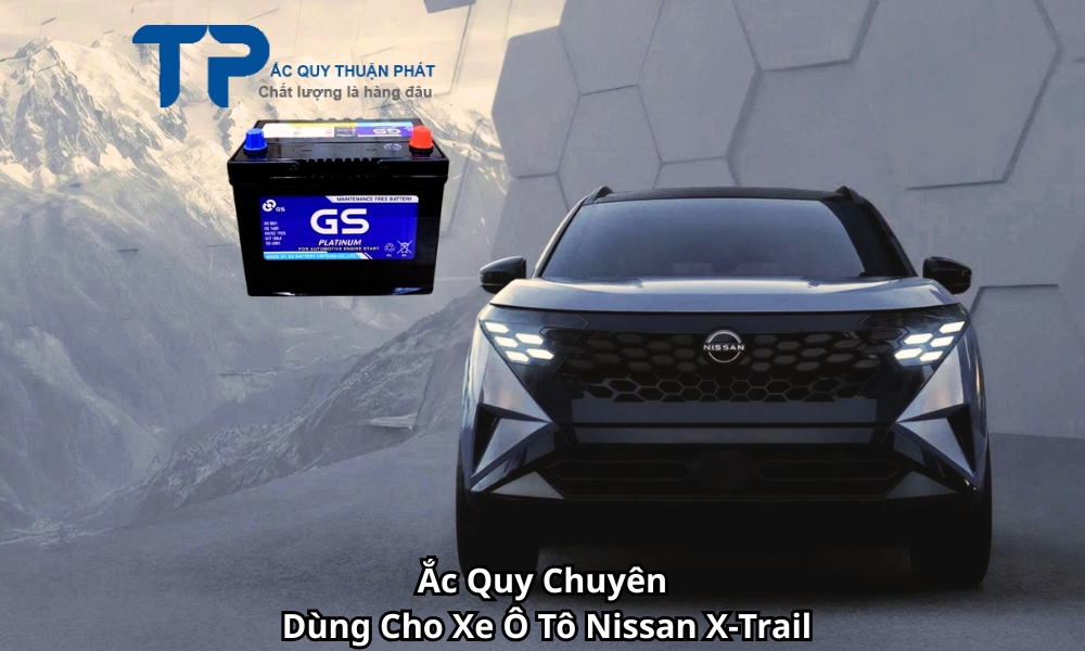 Ắc Quy Chuyên Dùng Cho Xe Ô Tô Nissan X-Trail