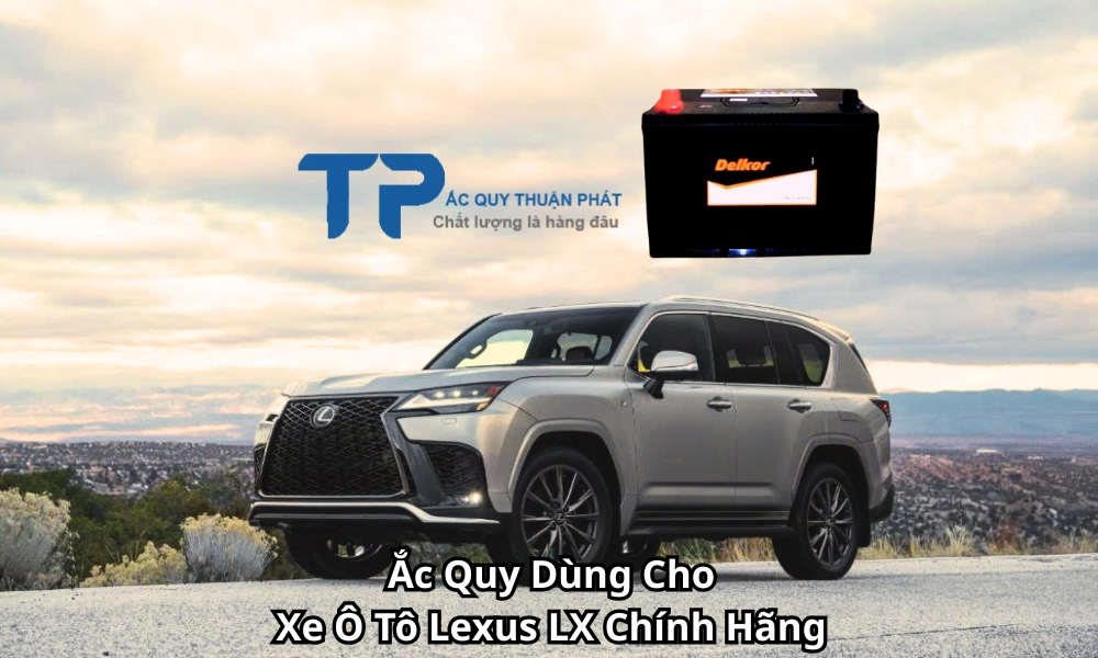 Ắc Quy Dùng Cho Xe Ô Tô Lexus LX Chính Hãng