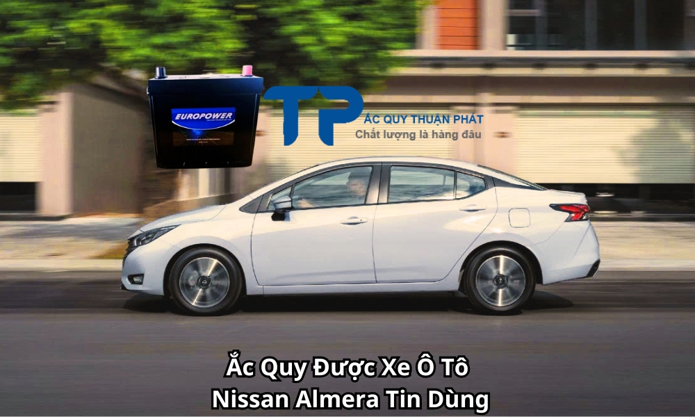 Ắc Quy Được Xe Ô Tô Nissan Almera Tin Dùng