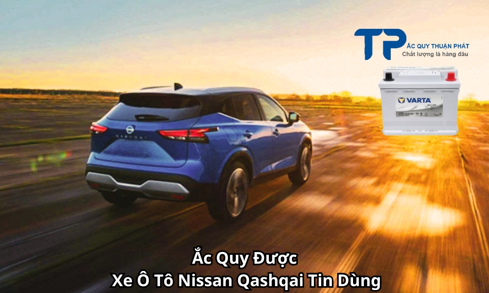 Ắc Quy Được Xe Ô Tô Nissan Qashqai Tin Dùng