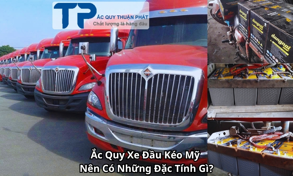 Ắc Quy Xe Đầu Kéo Mỹ Nên Có Những Đặc Tính Gì?