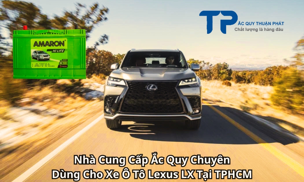 Nhà Cung Cấp Ắc Quy Chuyên Dùng Cho Xe Ô Tô Lexus LX Tại TPHCM