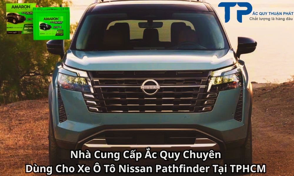 Nhà Cung Cấp Ắc Quy Chuyên Dùng Cho Xe Ô Tô Nissan Pathfinder Tại TPHCM