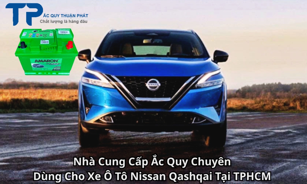 Nhà Cung Cấp Ắc Quy Chuyên Dùng Cho Xe Ô Tô Nissan Qashqai Tại TPHCM
