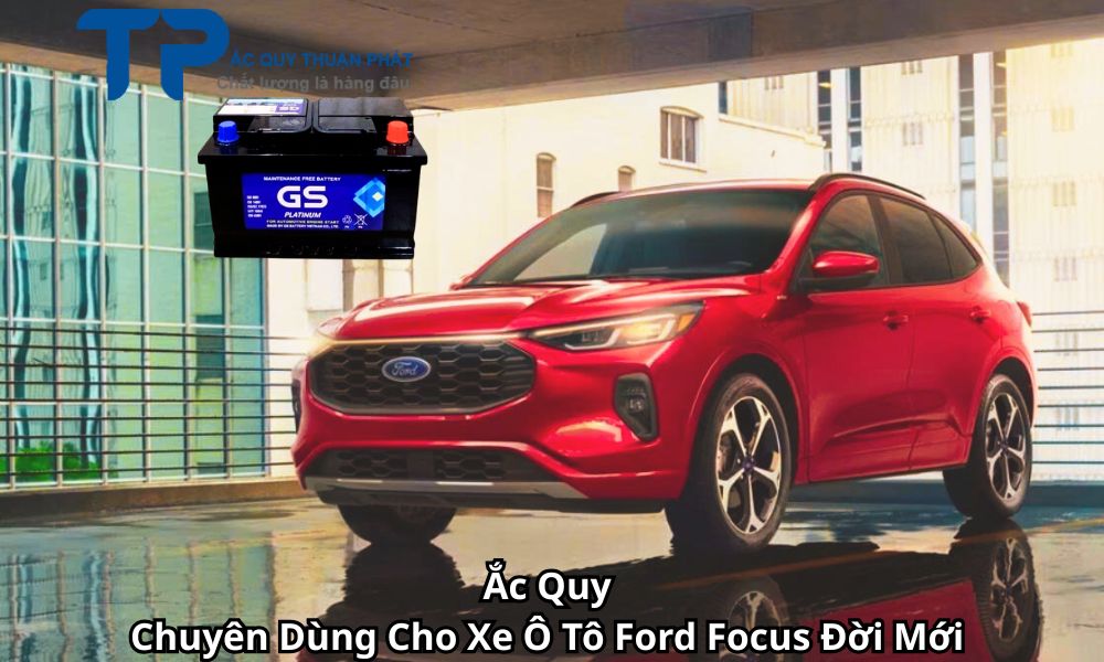 Ắc Quy Chuyên Dùng Cho Xe Ô Tô Ford Focus Đời Mới