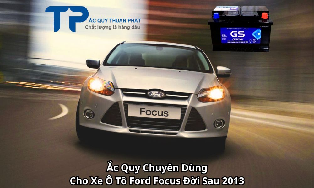 Ắc Quy Chuyên Dùng Cho Xe Ô Tô Ford Focus Đời Sau 2013