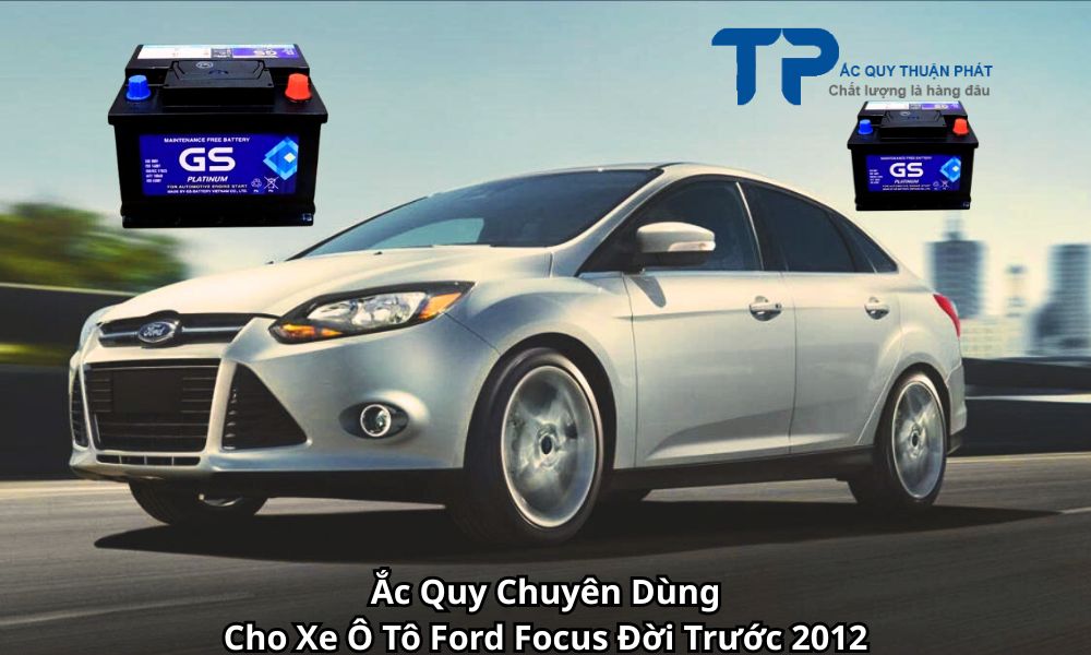 Ắc Quy Chuyên Dùng Cho Xe Ô Tô Ford Focus Đời Trước 2012