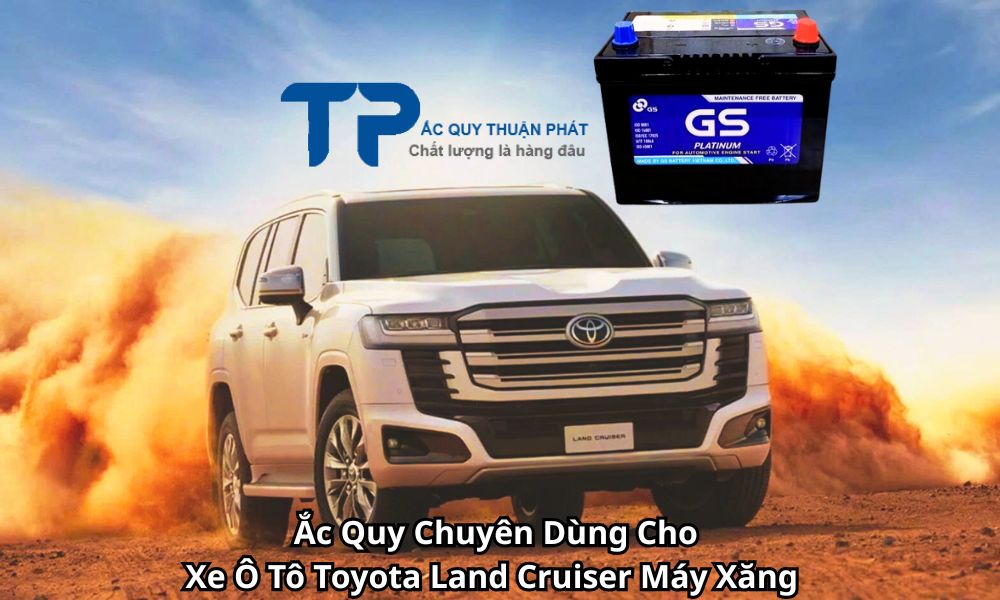 Ắc Quy Chuyên Dùng Cho Xe Ô Tô Toyota Land Cruiser Máy Xăng