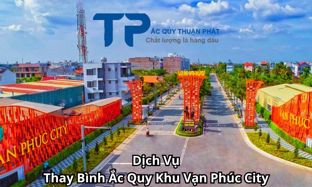 Dịch Vụ Thay Bình Ắc Quy Khu Vạn Phúc City