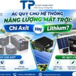 Ắc Quy Cho Hệ Thống Năng Lượng Mặt Trời: Chì Axit Hay Lithium?