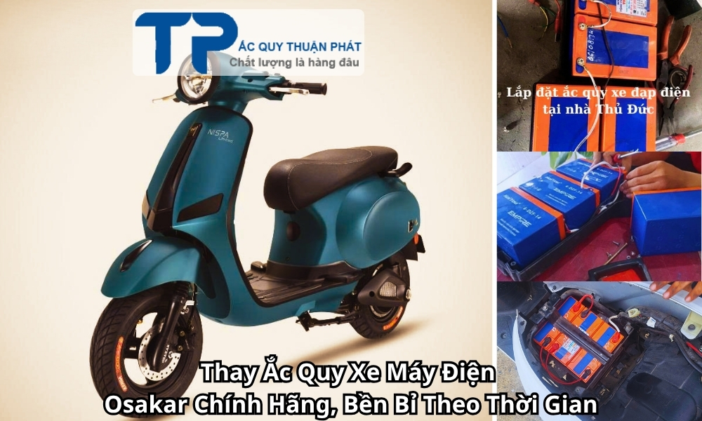 Thay Ắc Quy Xe Máy Điện Osakar Chính Hãng, Bền Bỉ Theo Thời Gian